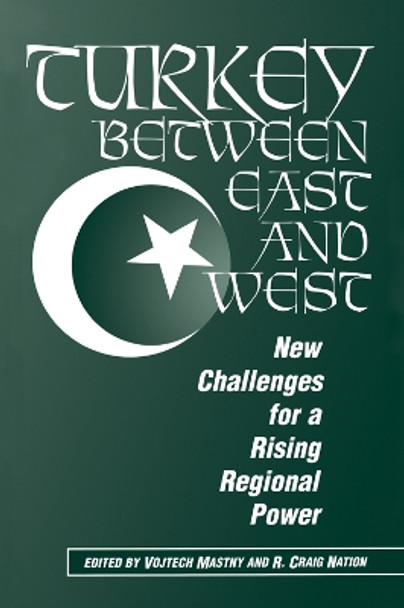 Turkey Between East And West: New Challenges For A Rising Regional Power by Vojtech Mastny 9780367313746