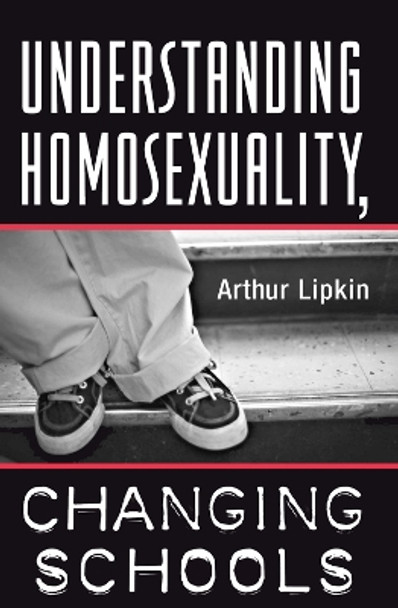 Understanding Homosexuality, Changing Schools by Arthur Lipkin 9780367313760