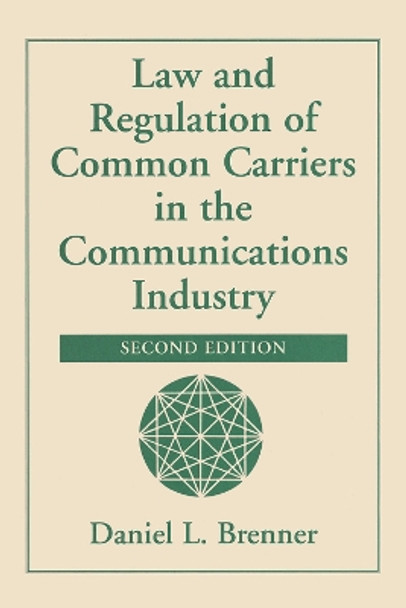 Law And Regulation Of Common Carriers In The Communications Industry by Daniel Brenner 9780367316617