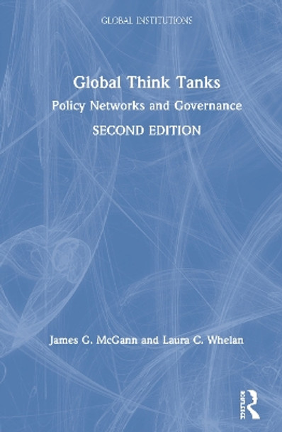 Global Think Tanks: Policy Networks and Governance by James G. McGann 9780367278540