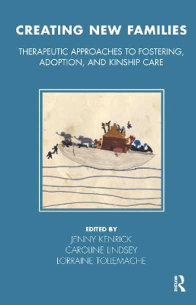 Creating New Families: Therapeutic Approaches to Fostering, Adoption and Kinship Care by Jenny Kenrick 9780367323998