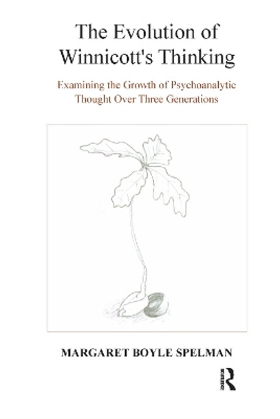 The Evolution of Winnicott's Thinking: Examining the Growth of Psychoanalytic Thought Over Three Generations by Margaret Boyle Spelman 9780367327835