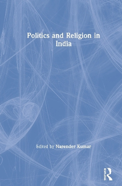 Politics and Religion in India by Narender Kumar 9780367335748