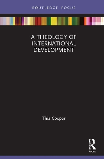 A Theology of International Development by Thia Cooper 9780367332013