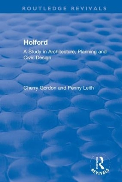 Holford: A Study in Architecture, Planning and Civic Design by Gordon E. Cherry 9780367332563