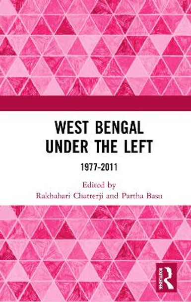 West Bengal under the Left: 1977-2011 by Rakhahari Chatterji 9780367348502