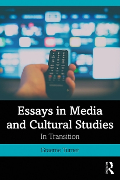 Essays in Media and Cultural Studies: In Transition by Graeme Turner 9780367338954