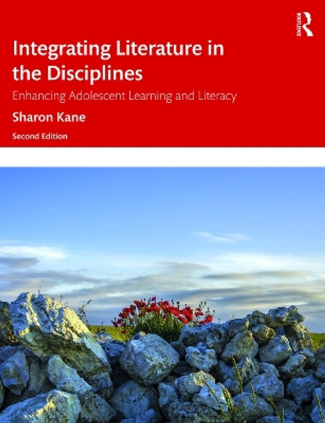 Integrating Literature in the Disciplines: Enhancing Adolescent Learning and Literacy by Sharon Kane 9780367341589