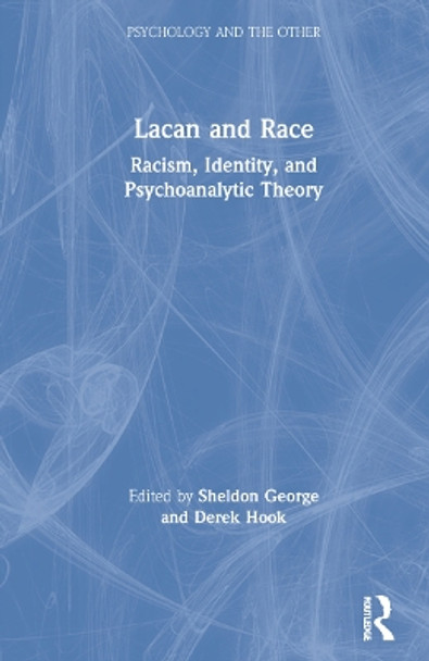 Lacan and Race: Racism, Identity and Lacanian Psychoanalytic Theory by Sheldon George 9780367341923