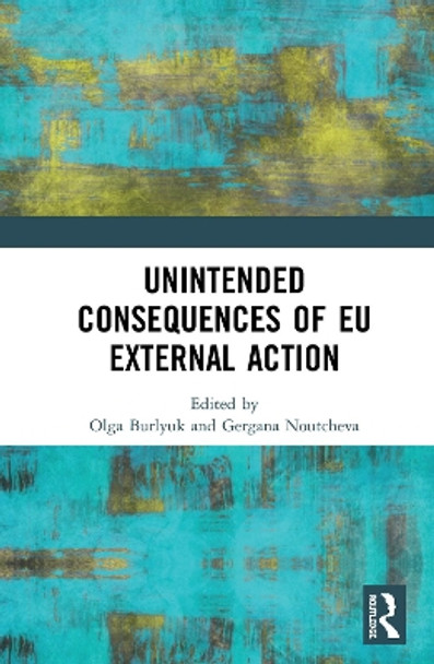 Unintended Consequences of EU External Action by Olga Burlyuk 9780367346492