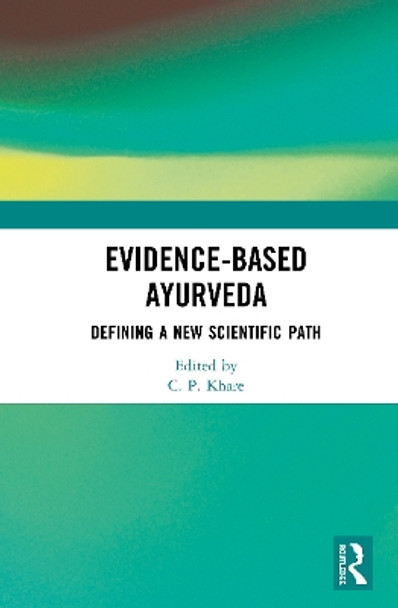 Evidence-based Ayurveda: Defining a New Scientific Path by C. P. Khare 9780367357092