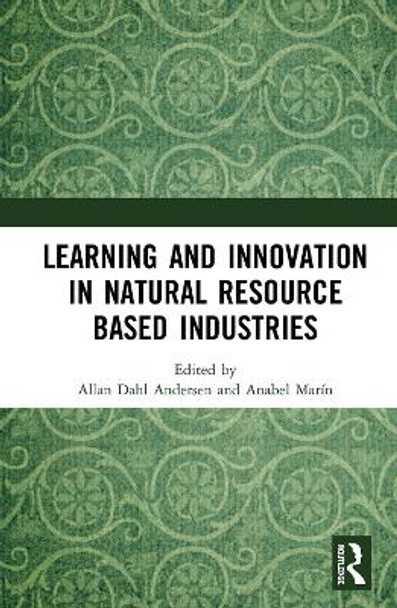 Learning and Innovation in Natural Resource Based Industries by Allan Dahl Andersen 9780367357368