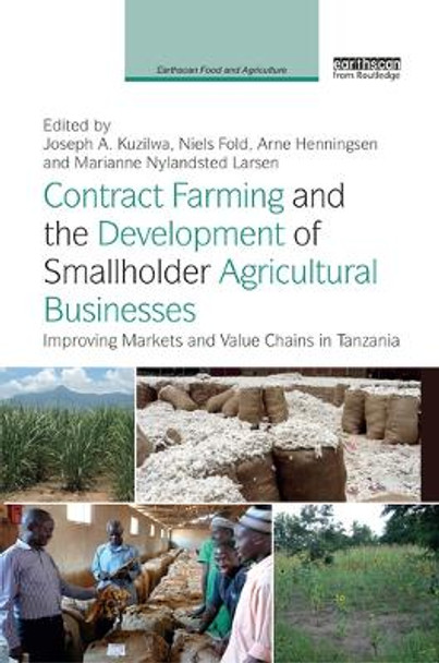 Contract Farming and the Development of Smallholder Agricultural Businesses: Improving markets and value chains in Tanzania by Joseph A. Kuzilwa 9780367351342