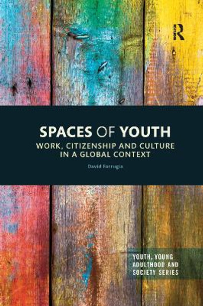 Spaces of Youth: Work, Citizenship and Culture in a Global Context by David Farrugia 9780367351311