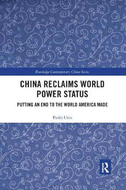 China Reclaims World Power Status: Putting an end to the world America made by Paolo Urio 9780367360092