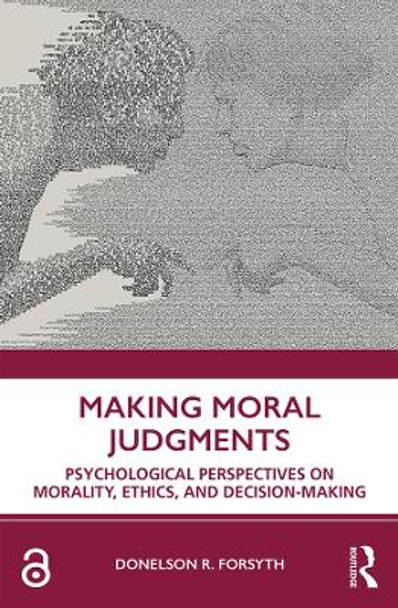 Making Moral Judgments: Psychological Perspectives on Morality, Ethics, and Decision-Making by Donelson Forsyth 9780367370831