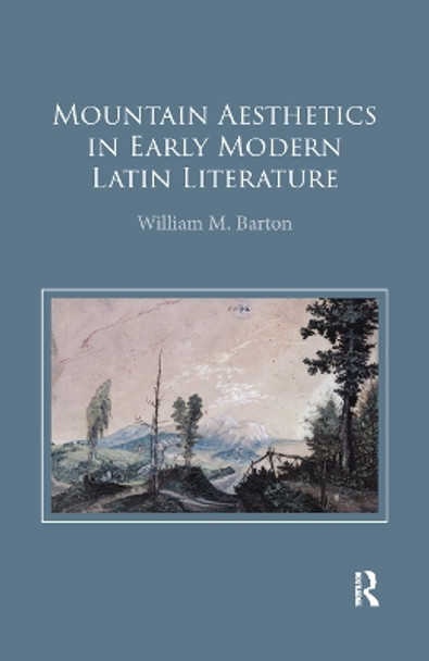 Mountain Aesthetics in Early Modern Latin Literature by William M. Barton 9780367346805