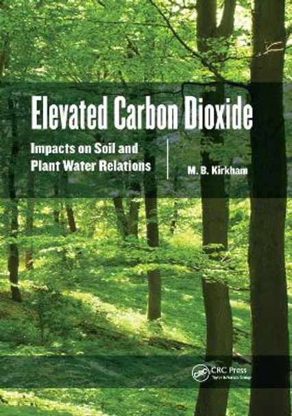 Elevated Carbon Dioxide: Impacts on Soil and Plant Water Relations by M.B. Kirkham 9780367382995