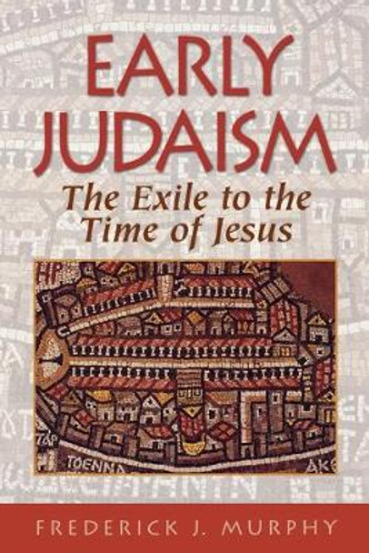 Early Judaism: The Exile to the Time of Christ by Frederick J. Murphy