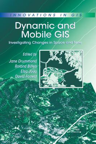 Dynamic and Mobile GIS: Investigating Changes in Space and Time by Roland Billen 9780367389932