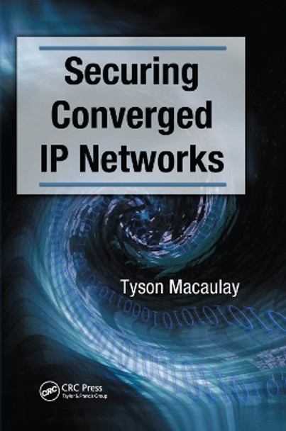 Securing Converged IP Networks by Tyson Macaulay 9780367390808