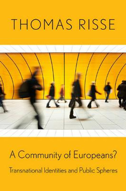 A Community of Europeans?: Transnational Identities and Public Spheres by Thomas Risse