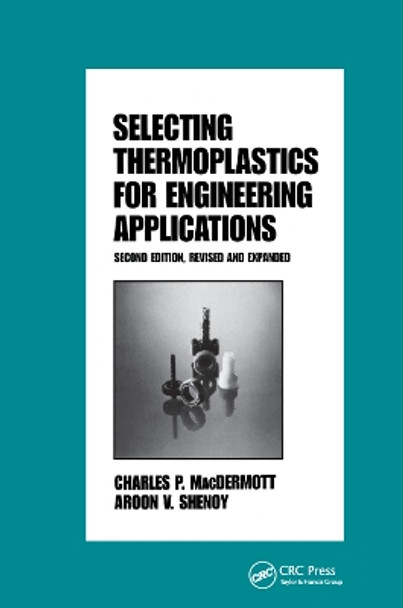 Selecting Thermoplastics for Engineering Applications, Second Edition, by Macdermott 9780367400989