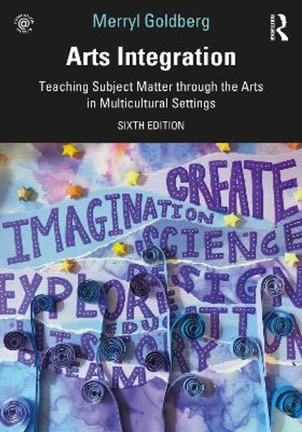 Arts Integration: Teaching Subject Matter through the Arts in Multicultural Settings by Merryl Goldberg 9780367409104