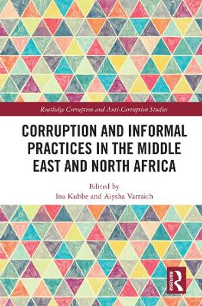 Corruption and Informal Practices in the Middle East and North Africa by Ina Kubbe 9780367422264