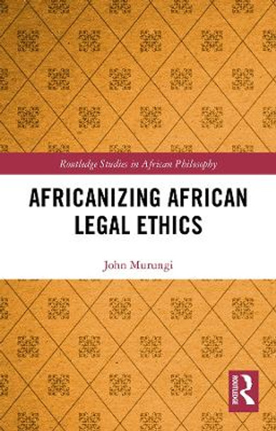 Africanizing African Legal Ethics by John Murungi 9780367427085