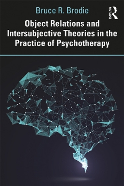 Object Relations and Intersubjective Theories in the Practice of Psychotherapy by Bruce Brodie 9780367428792