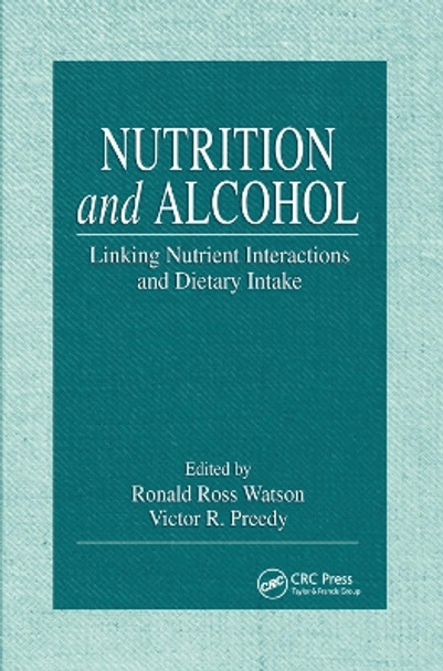 Nutrition and Alcohol: Linking Nutrient Interactions and Dietary Intake by Ronald Ross Watson 9780367394721