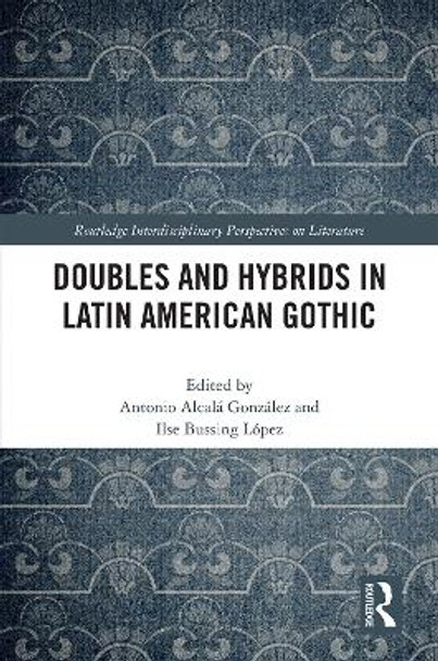 Doubles and Hybrids in Latin American Gothic by Antonio Alcala Gonzalez 9780367406332