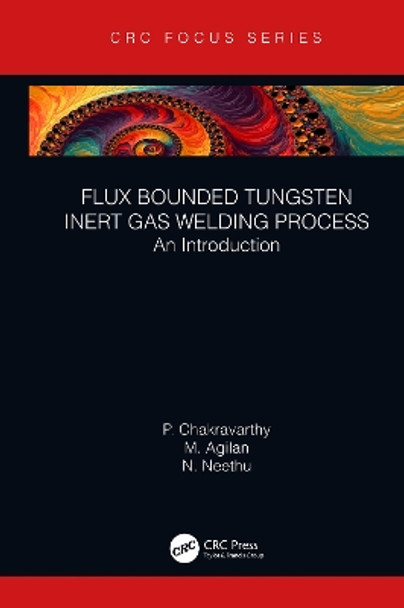 Flux Bounded Tungsten Inert Gas Welding Process: An Introduction by P Chakravarthy 9780367422875