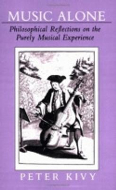 Music Alone: Philosophical Reflections on the Purely Musical Experience by Peter Kivy