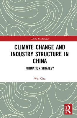 Climate Change and Industry Structure in China: Mitigation Strategy by Chu Wei 9780367435776