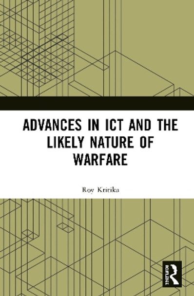 Advances in ICT and the Likely Nature of Warfare by Roy Kritika 9780367435998