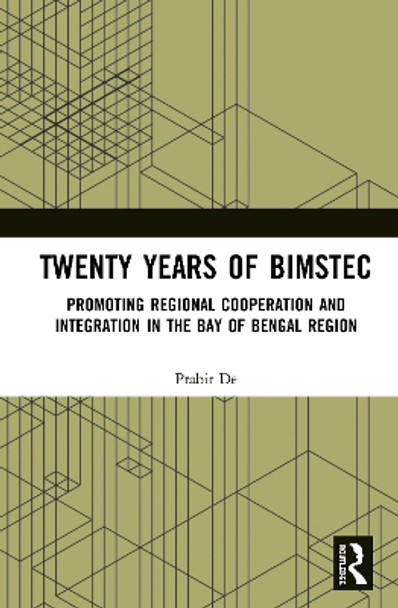 Twenty Years of BIMSTEC: Promoting Regional Cooperation and Integration in the Bay of Bengal Region by Prabir De 9780367436520