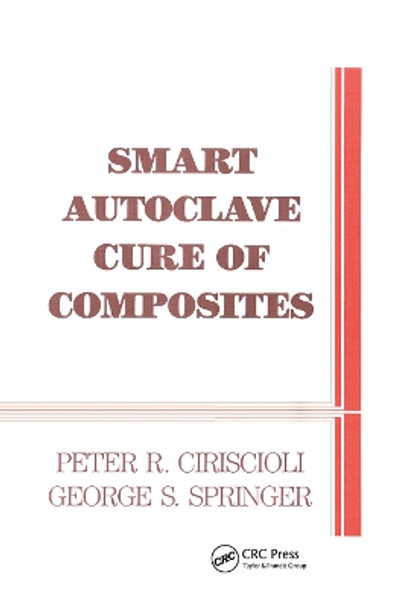 Smart Autoclave Cure of Composites by Peter R. Ciriscioli 9780367450779