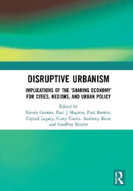 Disruptive Urbanism: Implications of the 'Sharing Economy' for Cities, Regions, and Urban Policy by Nicole Gurran 9780367441630