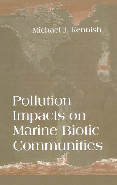 Pollution Impacts on Marine Biotic Communities by Michael J. Kennish 9780367448073