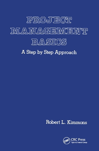 Project Management Basics: A Step by Step Approach by Robert L. Kimmons 9780367450809