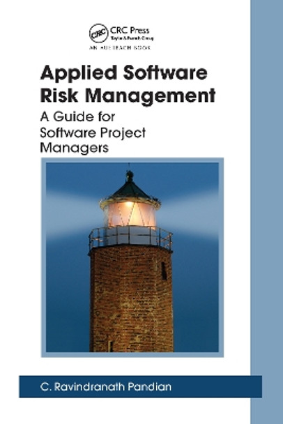 Applied Software Risk Management: A Guide for Software Project Managers by C. Ravindranath Pandian 9780367453299