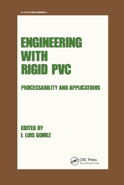 Engineering with Rigid PVC: Processability and Applications by I. Luis Gomez 9780367451790