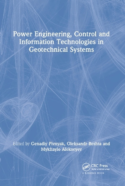 Power Engineering, Control and Information Technologies in Geotechnical Systems by Genadiy Pivnyak 9780367452155