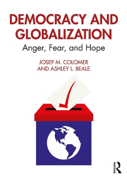 Democracy and Globalization: Anger, Fear, and Hope by Josep M Colomer 9780367461928