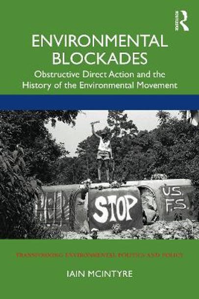 Environmental Blockades: Obstructive Direct Action and the History of the Environmental Movement by Iain McIntyre 9780367480554