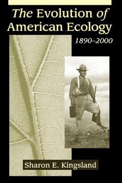 The Evolution of American Ecology, 1890-2000 by Sharon Kingsland