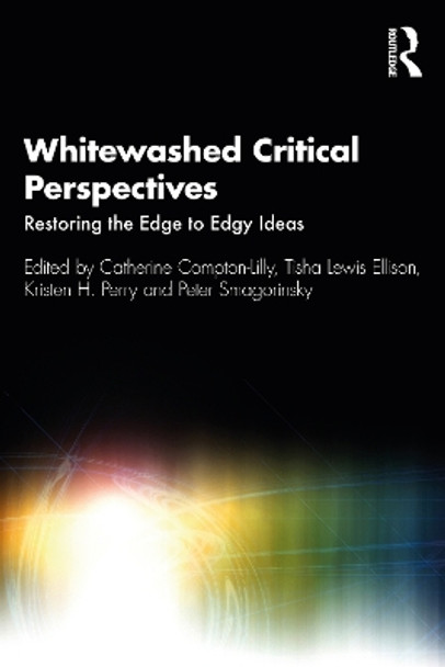 Whitewashed Critical Perspectives: Restoring the Edge to Edgy Ideas by Catherine Compton-Lilly 9780367500962