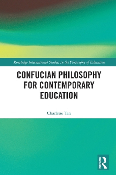 Confucian Philosophy for Contemporary Education by Charlene Tan 9780367519148